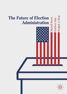 Front cover_The Future Of Election Administration