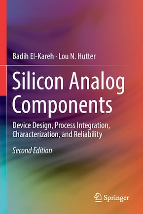 Silicon Analog Components: Device Design, Process Integration, Characterization, And Reliability