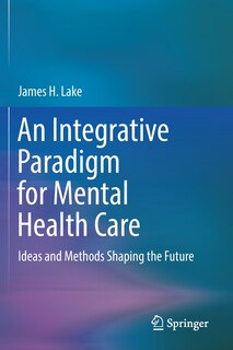 An Integrative Paradigm For Mental Health Care: Ideas And Methods Shaping The Future