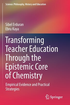 Transforming Teacher Education Through The Epistemic Core Of Chemistry: Empirical Evidence And Practical Strategies