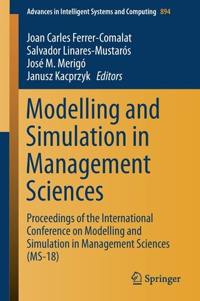 Modelling and Simulation in Management Sciences: Proceedings of the International Conference on Modelling and Simulation in Management Sciences (MS-18)