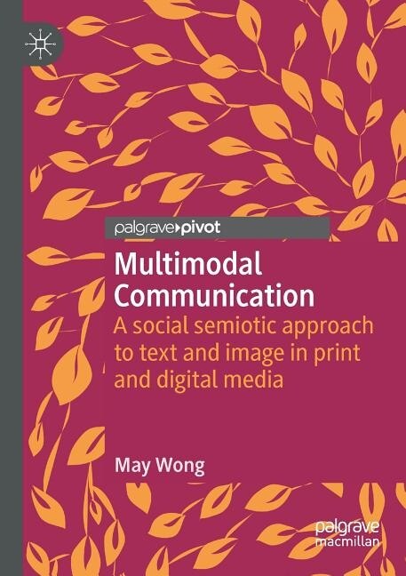 Multimodal Communication: A social semiotic approach to text and image in print and digital media