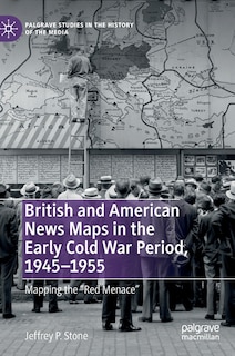 Front cover_British and American News Maps in the Early Cold War Period, 1945-1955
