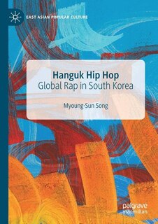Hanguk Hip Hop: Global Rap in South Korea
