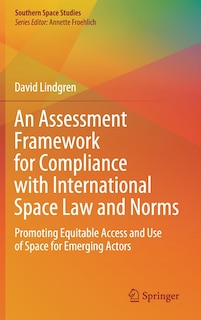 Couverture_An Assessment Framework For Compliance With International Space Law And Norms