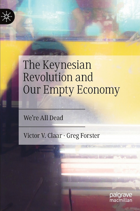 Front cover_The Keynesian Revolution and Our Empty Economy