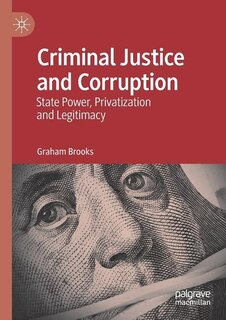Criminal Justice and Corruption: State Power, Privatization and Legitimacy