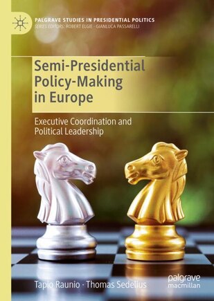 Semi-Presidential Policy-Making in Europe: Executive Coordination and Political Leadership