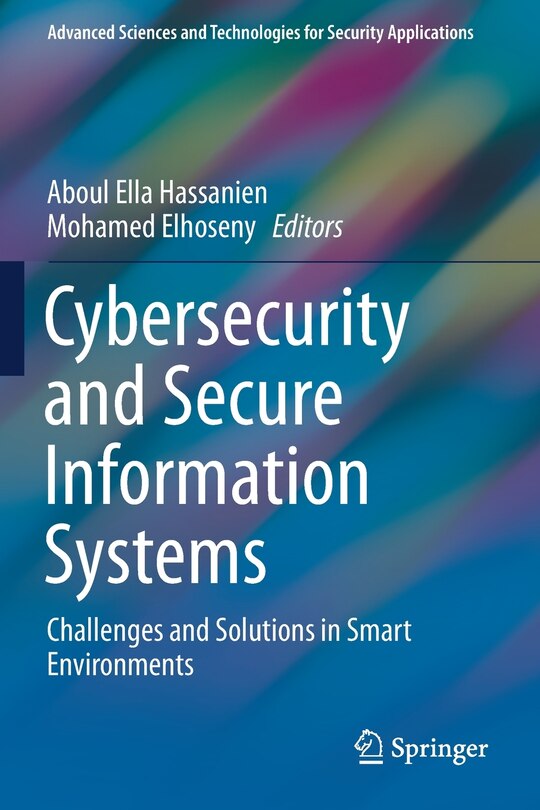 Cybersecurity And Secure Information Systems: Challenges And Solutions In Smart Environments