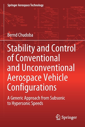 Stability And Control Of Conventional And Unconventional Aerospace Vehicle Configurations: A Generic Approach From Subsonic To Hypersonic Speeds