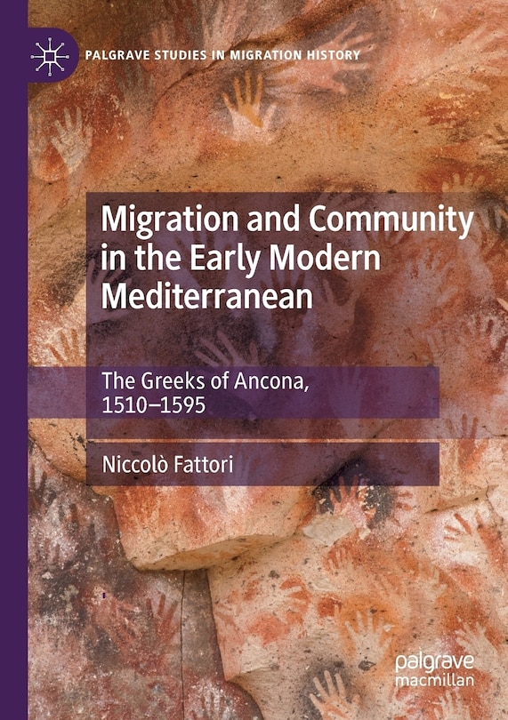 Migration and Community in the Early Modern Mediterranean: The Greeks of Ancona, 1510-1595
