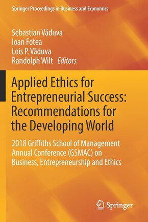 Applied Ethics for Entrepreneurial Success: Recommendations for the Developing World: 2018 Griffiths School of Management Annual Conference (GSMAC) on Business, Entrepreneurship and Ethics