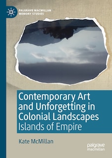 Contemporary Art And Unforgetting In Colonial Landscapes: Islands Of Empire