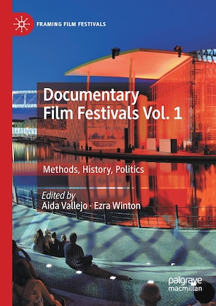 Documentary Film Festivals Vol. 1: Methods, History, Politics