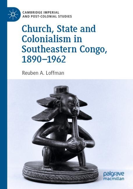 Front cover_Church, State And Colonialism In Southeastern Congo, 1890-1962