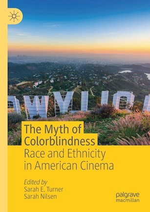 The Myth Of Colorblindness: Race And Ethnicity In American Cinema