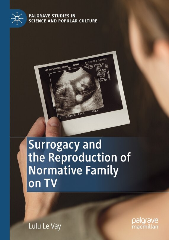 Couverture_Surrogacy And The Reproduction Of Normative Family On Tv