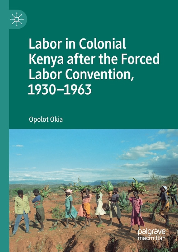 Couverture_Labor In Colonial Kenya After The Forced Labor Convention, 1930-1963