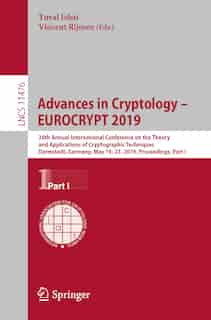 Advances in Cryptology - EUROCRYPT 2019: 38th Annual International Conference on the Theory and Applications of Cryptographic Techniques, Darmstadt, Germany, May 19-23, 2019, Proceedings, Part I de Yuval Ishai