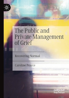 The Public and Private Management of Grief: Recovering Normal