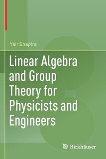 Linear Algebra and Group Theory for Physicists and Engineers