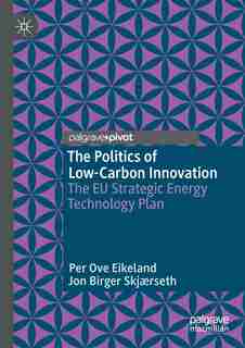 The Politics Of Low-carbon Innovation: The Eu Strategic Energy Technology Plan by Per Ove Eikeland