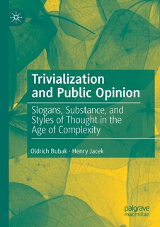 Trivialization And Public Opinion: Slogans, Substance, And Styles Of Thought In The Age Of Complexity