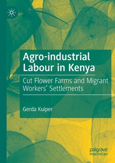 Agro-industrial Labour In Kenya: Cut Flower Farms And Migrant Workers' Settlements