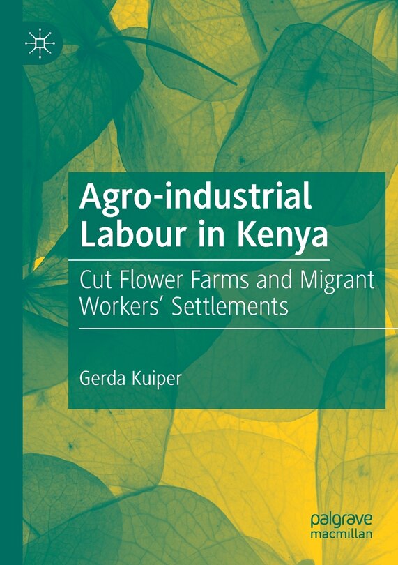 Agro-industrial Labour In Kenya: Cut Flower Farms And Migrant Workers' Settlements