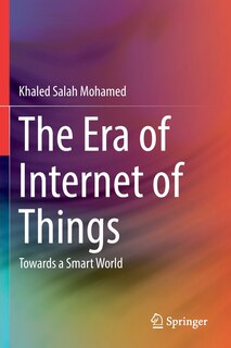 The Era Of Internet Of Things: Towards A Smart World