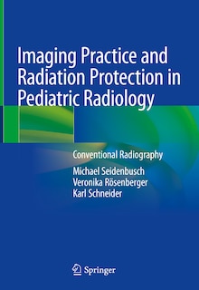 Front cover_Imaging Practice And Radiation Protection In Pediatric Radiology