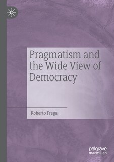 Pragmatism And The Wide View Of Democracy