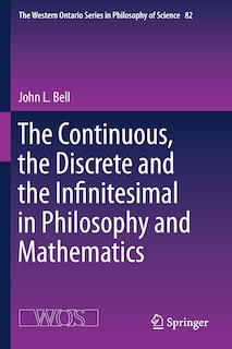 Front cover_The Continuous, The Discrete And The Infinitesimal In Philosophy And Mathematics