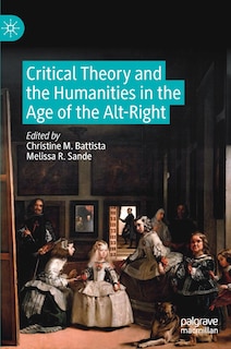 Front cover_Critical Theory And The Humanities In The Age Of The Alt-right