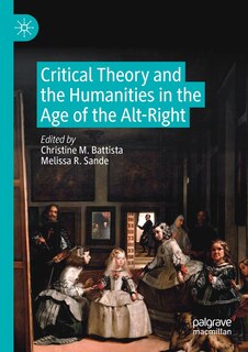 Front cover_Critical Theory And The Humanities In The Age Of The Alt-right