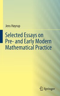 Couverture_Selected Essays On Pre- And Early Modern Mathematical Practice