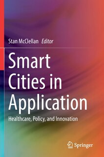 Smart Cities In Application: Healthcare, Policy, And Innovation