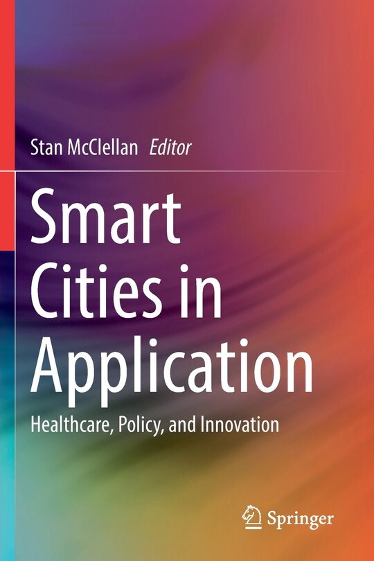Smart Cities In Application: Healthcare, Policy, And Innovation