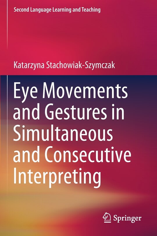 Front cover_Eye Movements And Gestures In Simultaneous And Consecutive Interpreting