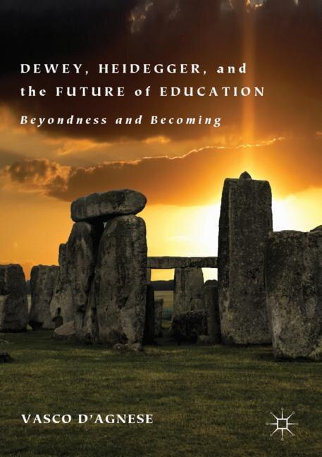 Front cover_Dewey, Heidegger, And The Future Of Education
