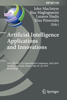 Artificial Intelligence Applications and Innovations: 15th IFIP WG 12.5 International Conference, AIAI 2019, Hersonissos, Crete, Greece, May 24-26, 2019, Proceedings