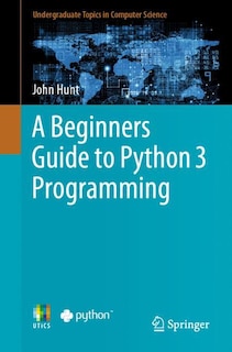 Front cover_A Beginners Guide To Python 3 Programming