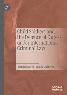Front cover_Child Soldiers And The Defence Of Duress Under International Criminal Law