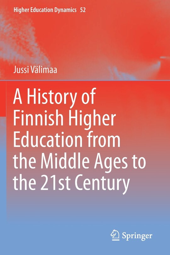 Front cover_A History Of Finnish Higher Education From The Middle Ages To The 21st Century