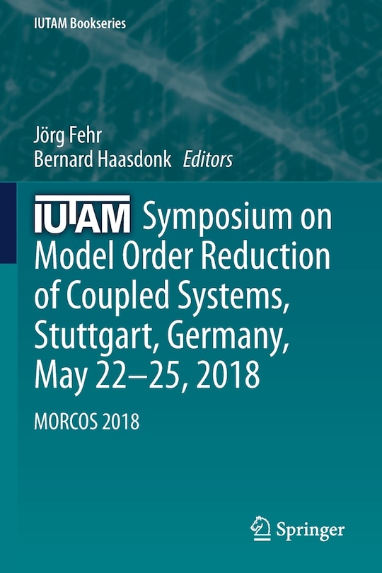 Front cover_Iutam Symposium On Model Order Reduction Of Coupled Systems, Stuttgart, Germany, May 22-25, 2018