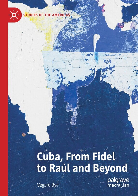 Front cover_Cuba, From Fidel To Raul And Beyond
