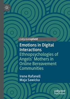Emotions In Digital Interactions: Ethnopsychologies Of Angels' Mothers In Online Bereavement Communities