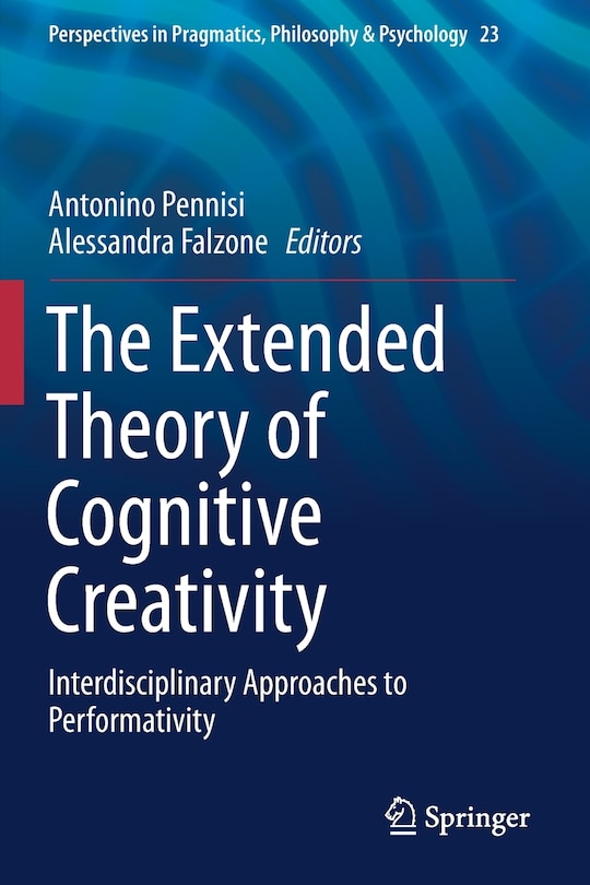 The Extended Theory Of Cognitive Creativity: Interdisciplinary Approaches To Performativity