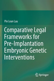 Front cover_Comparative Legal Frameworks For Pre-implantation Embryonic Genetic Interventions