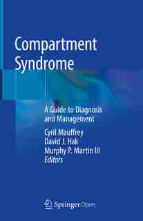 Compartment Syndrome: A Guide To Diagnosis And Management de Cyril Mauffrey